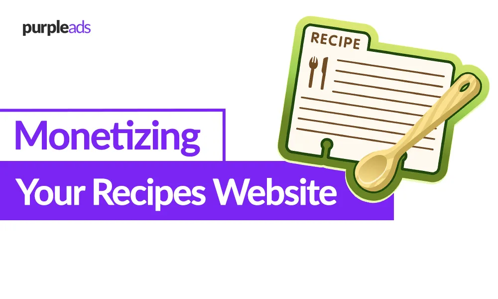 Monetizing Your Recipes Website: A Comprehensive Guide